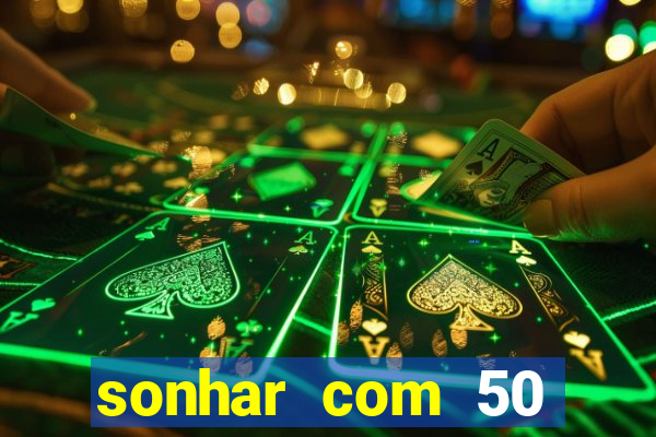 sonhar com 50 reais jogo do bicho